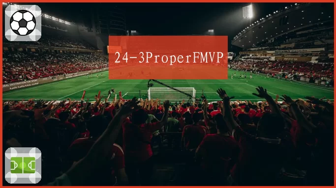 24-3ProperFMVP